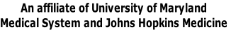 An affiliate of University of Maryland 
Medical System and Johns Hopkins Medicine